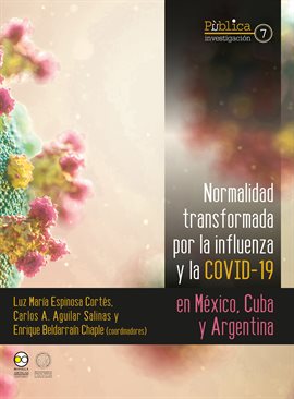 Normalidad Transformada : Por La Influenza Y La Covid-19 En México, Cuba Y Argentina