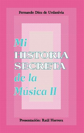Cover image for Mi historia secreta de la música II