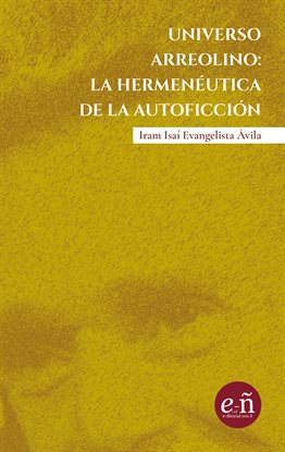 Imagen de portada para Universo arreolino: la hermeneútica de la autoficción