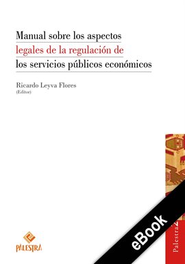 Cover image for Manual sobre los aspectos legales de la regulación de los servicios públicos económicos