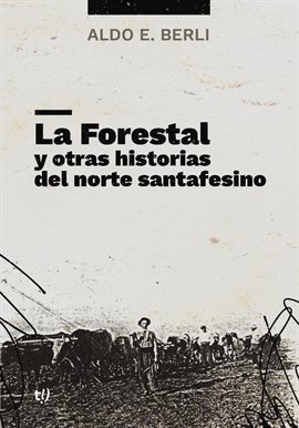 Cover image for La Forestal y otras historias del norte santafesino