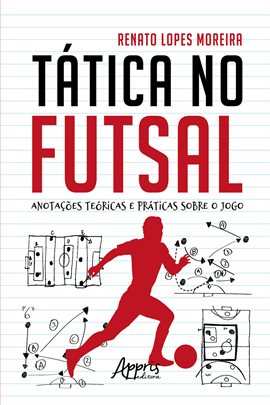 Tática No Futsal: Anotações Teóricas E Práticas Sobre O Jogo Tática No Futsal: Anotações Teóricas E Práticas Sobre O Jogo
