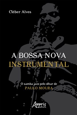 Cover image for A Bossa Nova Instrumental: O Samba Jazz Pelo Olhar De Paulo Moura