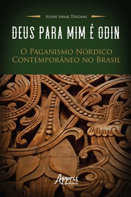 Deus Para Mim É Odin: O Paganismo Nórdico Contemporâneo No Brasil Deus Para Mim É Odin: O Paganismo Nórdico Contemporâneo No Brasil