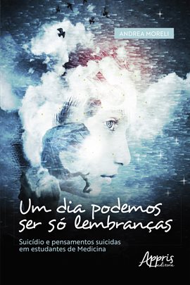 Imagen de portada para Um Dia Podemos Ser Só Lembranças: Suicídio e Pensamentos Suicidas Em Estudantes de Medicina