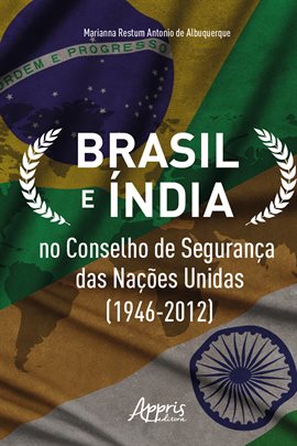 Brasil e Índia No Conselho de Segurança Das Nações Unidas (1946-2012)