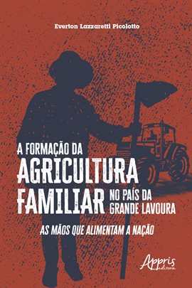 Cover image for A Formação Da Agricultura Familiar No País Da Grande Lavoura: As Mãos Que Alimentam A Nação