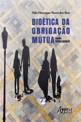 Cover image for Bioética Da Obrigação Mútua: Todos Entrelaçados