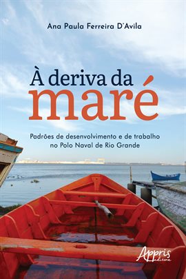 Cover image for À Deriva Da Maré: Padrões de Desenvolvimento e de Trabalho No Polo Naval de Rio Grande