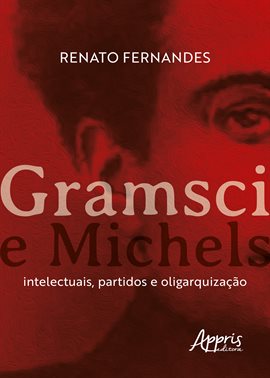 Imagen de portada para Gramsci E Michels: Intelectuais, Partidos E Oligarquização