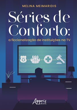 Cover image for Séries De Conforto: A Ficcionalização De Instituições Na Tv
