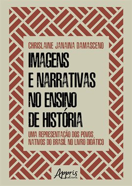 Imagen de portada para Imagens E Narrativas No Ensino De História: Uma Representação Dos Povos Nativos Do Brasil No Livr...