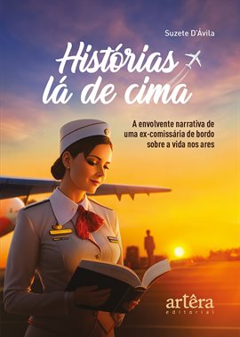 Imagen de portada para Histórias Lá de Cima: A Envolvente Narrativa de Uma Ex-comissária de Bordo Sobre a Vida Nos Ares