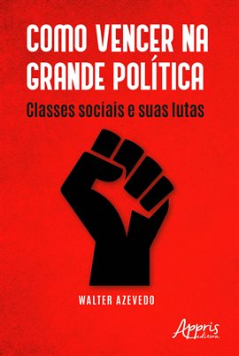 Cover image for Como Vencer Na Grande Política: Classes Sociais E Suas Lutas