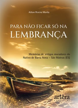 Cover image for Para não Ficar só na Lembrança: Memórias de Antigos Moradores do Nativo de Barra Nova - São Mateus (