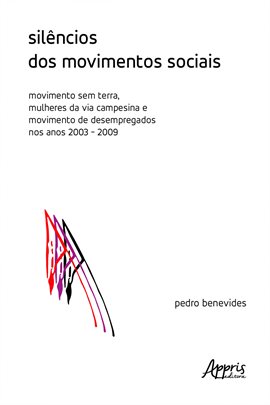 Imagen de portada para Silêncios dos Movimentos Sociais: Movimento Sem Terra, Mulheres da Via Campesina e Movimento de Dese