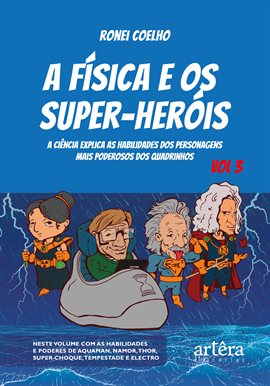 Imagen de portada para A Física E Os Super-heróis: A Ciência Explica As Habilidades Dos Personagens Mais Poderosos Dos Q...