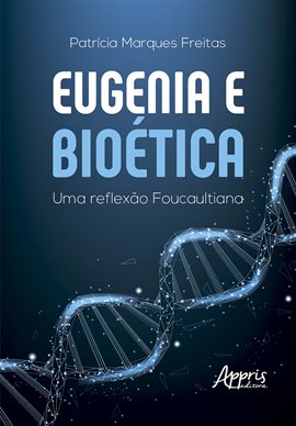 Eugenia E Bioética: Uma Reflexão Foucaultiana