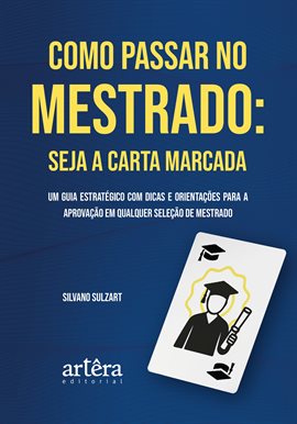 Como Passar no Mestrado: Seja a Carta Marcada - Um Guia Estratégico com Dicas e Orientações para a A