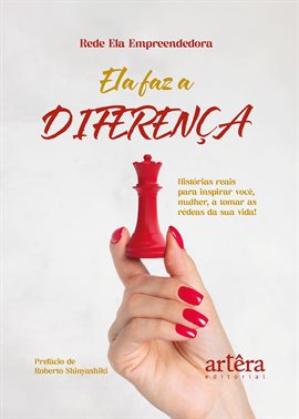 Ela faz a diferença: Histórias reais para inspirar você, mulher, a tomar as rédeas da sua Vida