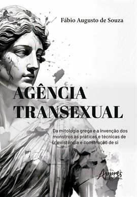 Agência Transexual: Da Mitologia Grega E A Invenção Dos Monstros Às Práticas E Técnicas De (r)existê