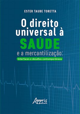 O Direito Universal à Saúde e a Mercantilização: Interfaces e Desafios Contemporâneos