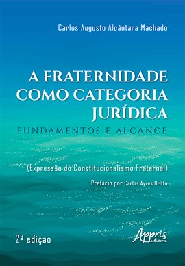 A Fraternidade como Categoria Jurídica: Fundamentos e Alcance (Expressão do Constitucionalismo Frate