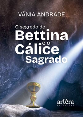 O Segredo de Bettina e o Cálice Sagrado O Segredo de Bettina e o Cálice Sagrado