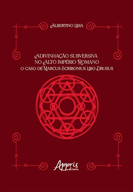 Adivinhação Subversiva no Alto Império Romano: O Caso de Marcus Scribonius Libo Drusus