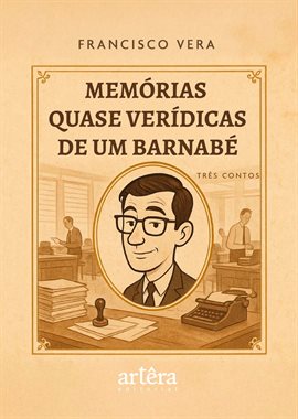 Memórias Quase Verídicas de um Barnabé: Três Contos
