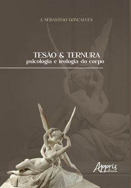 Tesão & Ternura: Psicologia e Teologia do Corpo