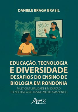 Educação, Tecnologia e Diversidade: Desafios do Ensino de Biologia em Rondônia: Multiculturalidade e