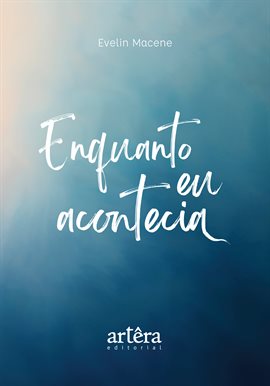Enquanto eu Acontecia Enquanto eu Acontecia