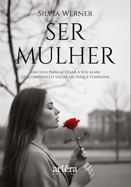 Ser Mulher: Um Guia para Acessar a Sua Alma: Descobrindo o Valor da Psique Feminina