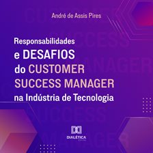 Responsabilidades e Desafios do Customer Success Manager na Indústria de Tecnologia