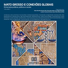 Mato Grosso e conexões globais: Entremeios Jurídicos, Políticos E Sociais – Volume 2 Mato Grosso e conexões globais: Entremeios Jurídicos, Políticos E Sociais – Volume 2