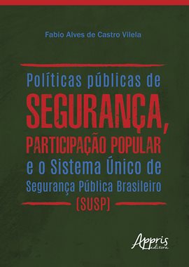 Cover image for Políticas Públicas de Segurança, Participação Popular e o Sistema Único de Segurança Pública Brasile