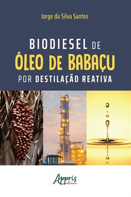 Cover image for Biodiesel de Óleo de Babaçu Por Destilação Reativa