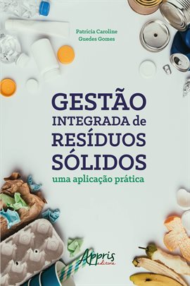 Cover image for Gestão Integrada De Resíduos Sólidos: Uma Aplicação Prática