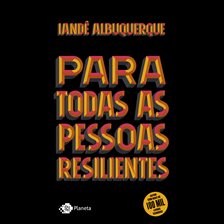 Para todas as pessoas resilientes Para todas as pessoas resilientes