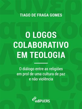 O logos colaborativo em teologia: o diálogo entre as religiões em prol de uma cultura de paz e nã...