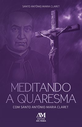 Imagen de portada para Meditando A Quaresma Com Santo Antnio Maria Claret
