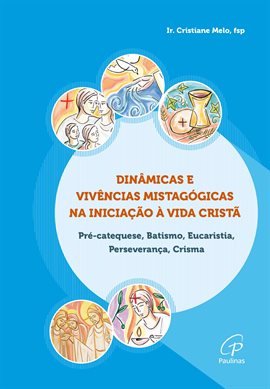 Dinâmicas e vivências mistagógicas na Iniciação à Vida Cristã