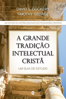 Cover image for A Grande Tradição Intelectual Cristã