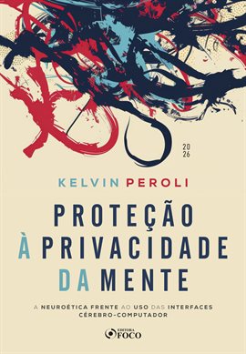 Proteção à Privacidade da Mente : A Neuroética Frente ao Uso das Interfaces Cérebro-Computador