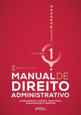 Manual de Direito Administrativo - Volume 1 - Fundamentos, Fontes, Princípios, Organização e Agentes