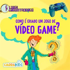 Como é Criado um Jogo de Videogame? - Curiosidades para Crianças, Volume 1