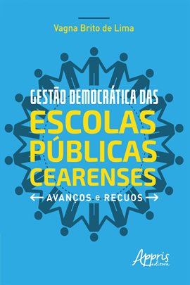 Cover image for Gestão Democrática Das Escolas Públicas Cearenses: Avanços e Recuos