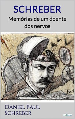 Schreber: Memórias De Um Doente Dos Nervos
