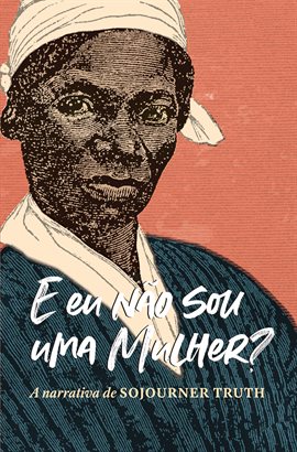 Imagen de portada para "E EU Não Sou Uma Mulher?" a Narrativa de Sojourner Truth